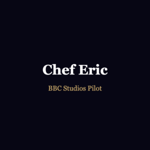 Chef Eric, BBC Studios pilot